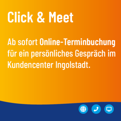 Click & meet im Kundencenter Ingolstadt: einfach online Termin buchen!