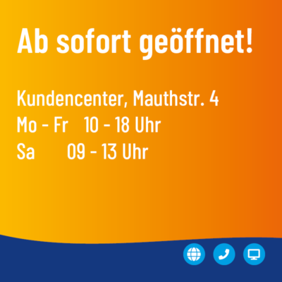 Unser Kundencenter ist ab 08.03.2021 wieder geöffnet!