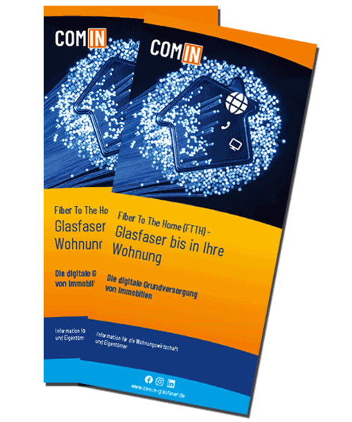 Freisteller: COM-IN Flyer FTTH first!: Fiber To The Home (FTTH) - Glasfaser bis in Ihre Wohnung, Die digitale Grundversorgung von Immobilien. Information für die Wohnungswirtschaft und Eigentümer. Logos Facebook, Instagram, LinkedIn. www.comin-glasfaser.de